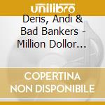 Deris, Andi & Bad Bankers - Million Dollor Haircuts.. (2 Cd)