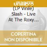 (LP Vinile) Slash - Live At The Roxy 09.25.14