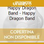 Happy Dragon Band - Happy Dragon Band cd