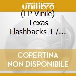 (LP Vinile) Texas Flashbacks 1 / Various vinile