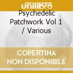 Psychedelic Patchwork Vol 1 / Various cd