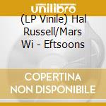 (LP Vinile) Hal Russell/Mars Wi - Eftsoons vinile