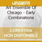 Art Ensemble Of Chicago - Early Combinations cd
