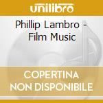 Phillip Lambro - Film Music cd musicale di Phillip Lambro