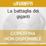 La battaglia dei giganti cd