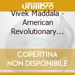 Vivek Maddala - American Revolutionary The Evolution Of cd