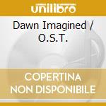 Dawn Imagined / O.S.T. cd musicale