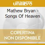 Mathew Bryan - Songs Of Heaven cd musicale di Mathew Bryan