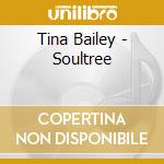Tina Bailey - Soultree cd musicale di Tina Bailey