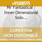 Mr Fantastical - Inner-Dimensional Solo Collaborative cd musicale di Mr Fantastical