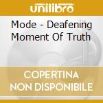 Mode - Deafening Moment Of Truth cd