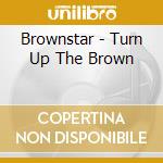 Brownstar - Turn Up The Brown cd