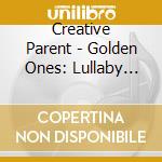 Creative Parent - Golden Ones: Lullaby Kit cd musicale di Creative Parent