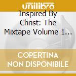 Inspired By Christ: The Mixtape Volume 1 / Various cd musicale di Various