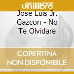 Jose Luis Jr. Gazcon - No Te Olvidare cd