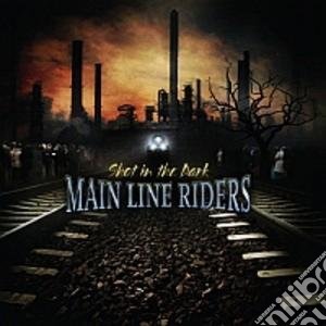 Main Line Riders - Shot In The Dark cd musicale di Main Line Riders