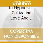 In Hypnosis - Cultivating Love And Abundance cd