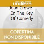 Joan Crowe - In The Key Of Comedy cd musicale di Joan Crowe