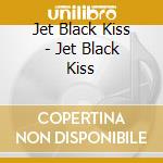 Jet Black Kiss - Jet Black Kiss cd