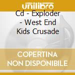 Cd - Exploder - West End Kids Crusade cd