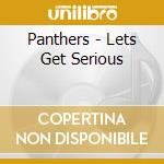 Panthers - Lets Get Serious cd musicale di PANTHERS