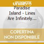 Paradise Island - Lines Are Infinitely Fine cd