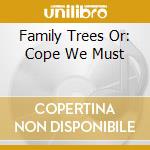 Family Trees Or: Cope We Must cd