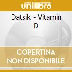 Datsik - Vitamin D cd musicale di Datsik