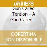 Gun Called Tention - A Gun Called Tension cd