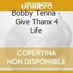 Bobby Tenna - Give Thanx 4 Life cd