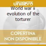 World war ii evolution of the torturer cd