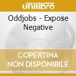 Oddjobs - Expose Negative cd