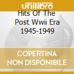 Hits Of The Post Wwii Era 1945-1949 cd musicale