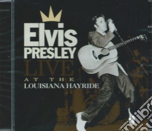 Elvis Presley - Live At The Louisiana Hayride cd musicale di Elvis Presley