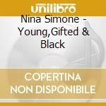 Nina Simone - Young,Gifted & Black cd musicale di Nina Simone