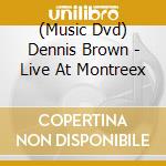 (Music Dvd) Dennis Brown - Live At Montreex cd
