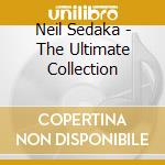 Neil Sedaka - The Ultimate Collection cd musicale di Neil Sedaka