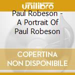 Paul Robeson - A Portrait Of Paul Robeson cd