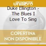 Duke Ellington - The Blues I Love To Sing cd