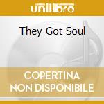 They Got Soul cd