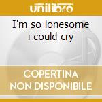 I'm so lonesome i could cry cd musicale di Spears billie joe