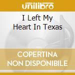 I Left My Heart In Texas cd