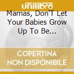 Mamas, Don'T Let Your Babies Grow Up To Be Cowboys cd