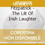Fitzpatrick - The Lilt Of Irish Laughter cd musicale di Fitzpatrick