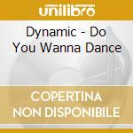 Dynamic - Do You Wanna Dance cd