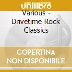 Various - Drivetime Rock Classics cd