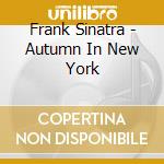 Frank Sinatra - Autumn In New York cd musicale di Frank Sinatra