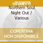 Northern Soul Night Out / Various cd musicale di Various