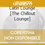 Latin Lounge [The Chillout Lounge] cd
