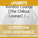 Voodoo Lounge [The Chillout Lounge] / Various cd